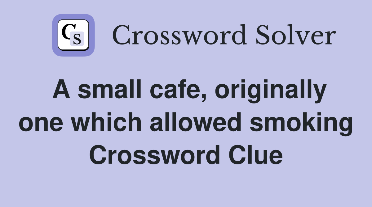 A small cafe, originally one which allowed smoking Crossword Clue